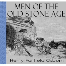 Men of the Old Stone Age Men of the Old Stone Age