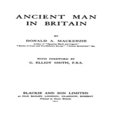 Ancient Man in Britain by Donald A. Mackenzie Ancient Man in Britain by Donald A. Mackenzie