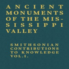 Ancient Monuments of the Mississippi Valley by E. G. Squier and E. H. Davis Ancient Monuments of the Mississippi Valley by E. G. Squier and E. H. Davis